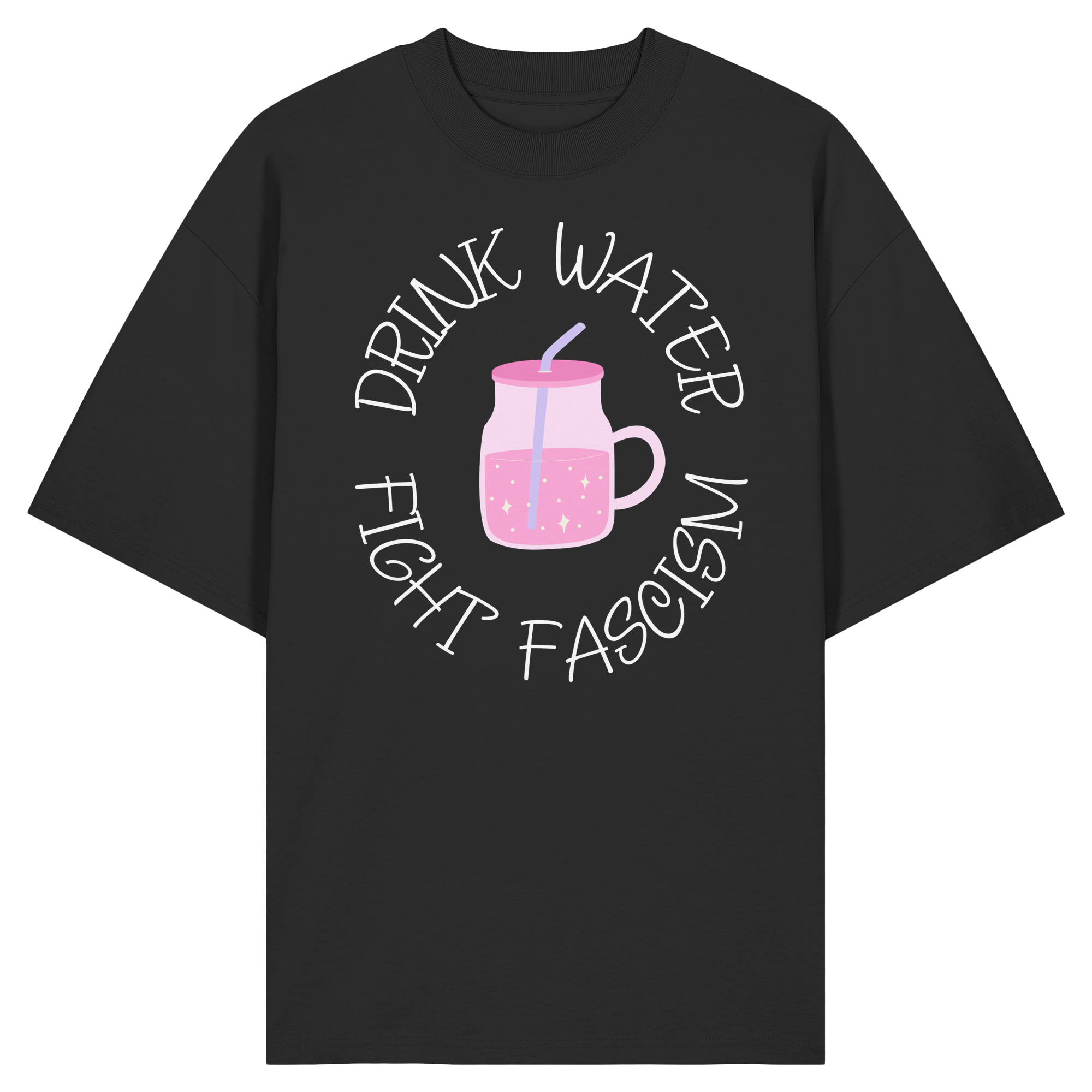 Drink Water Fight Fascism - Organic Oversize Shirt
