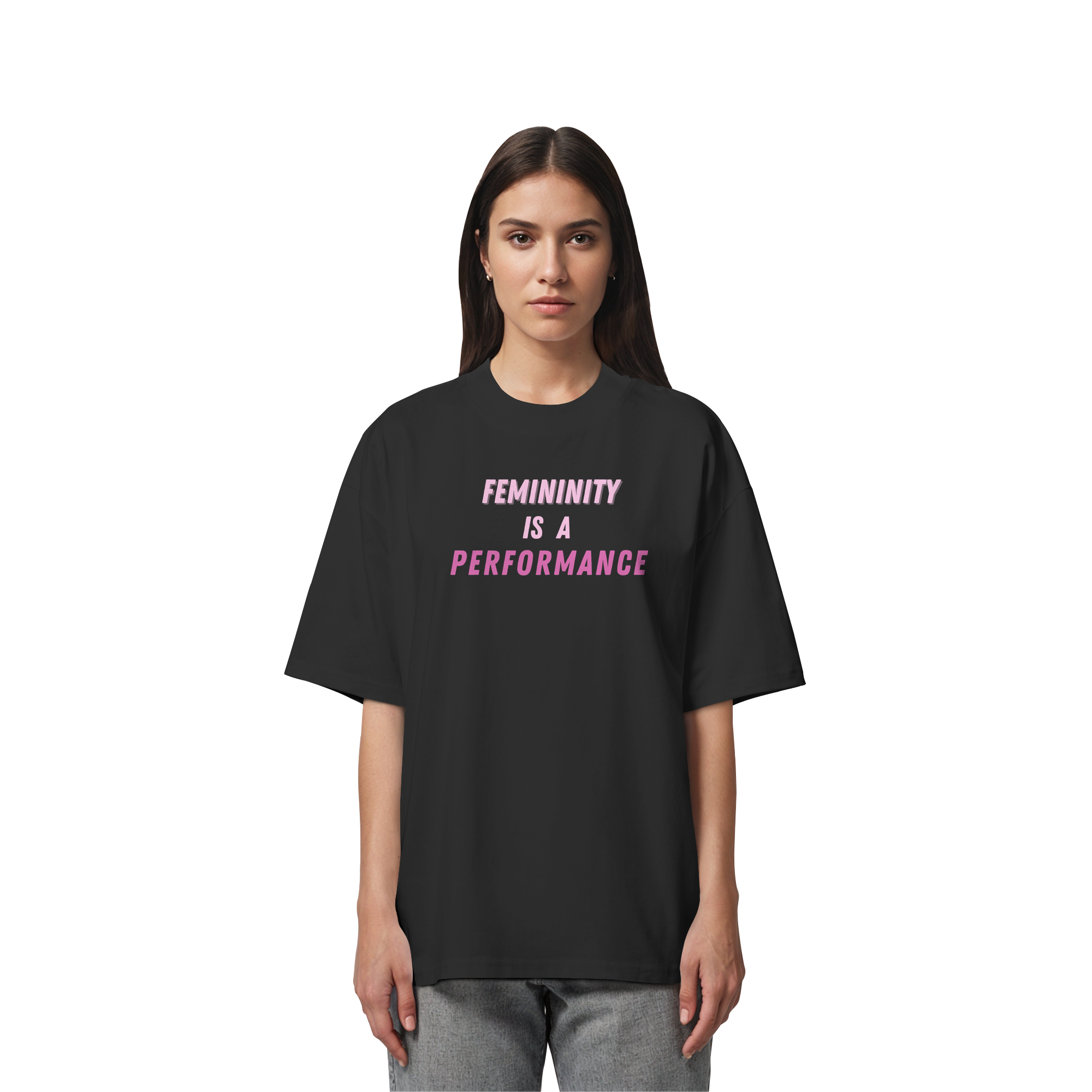 Femininity is a Performance - Organic Oversize Shirt