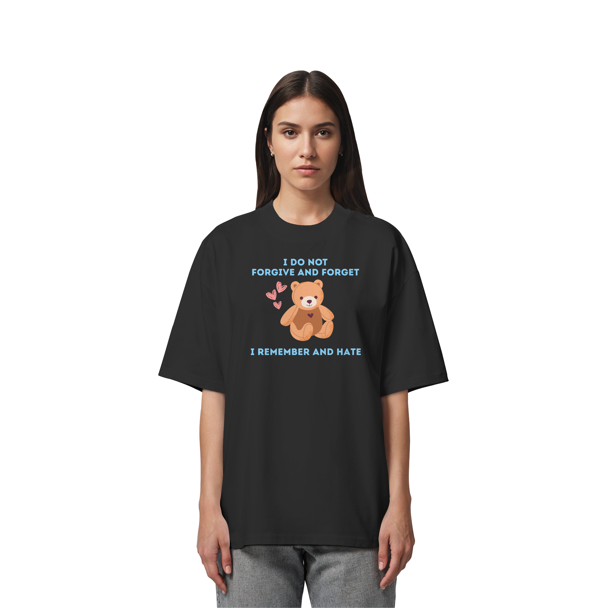 I Do Not Forgive and Forget I Remember and Hate - Organic Oversize Shirt