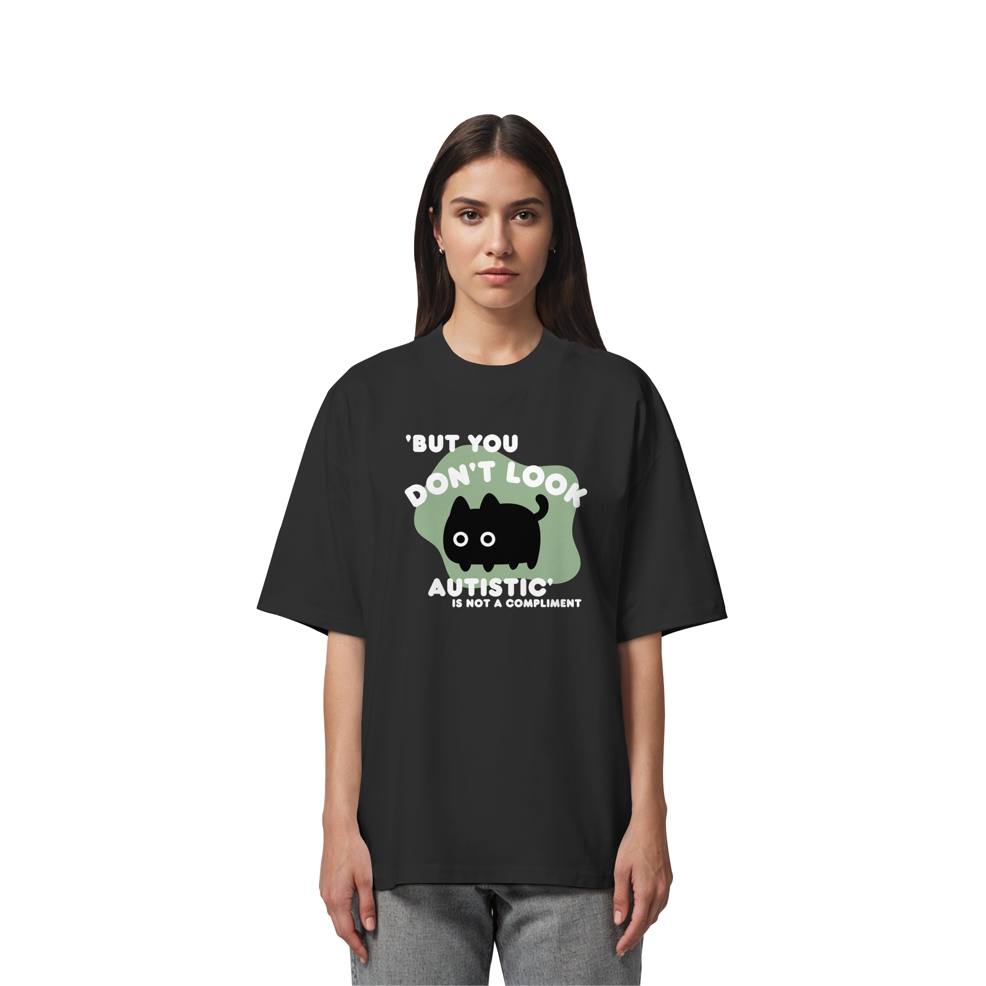 But you dont look autistic is not a Compliment - Organic Oversize Shirt