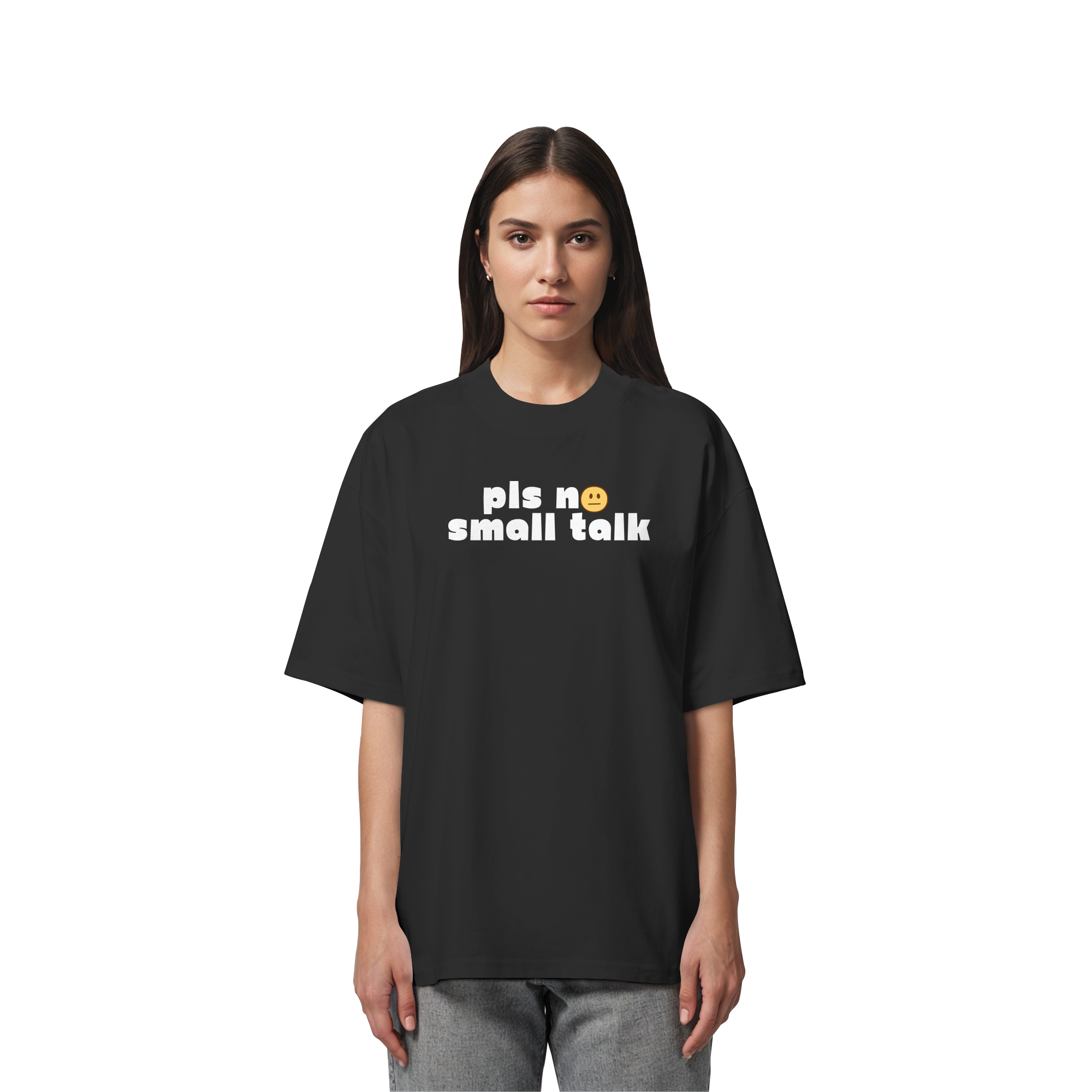 pls no small talk - Organic Oversize Shirt