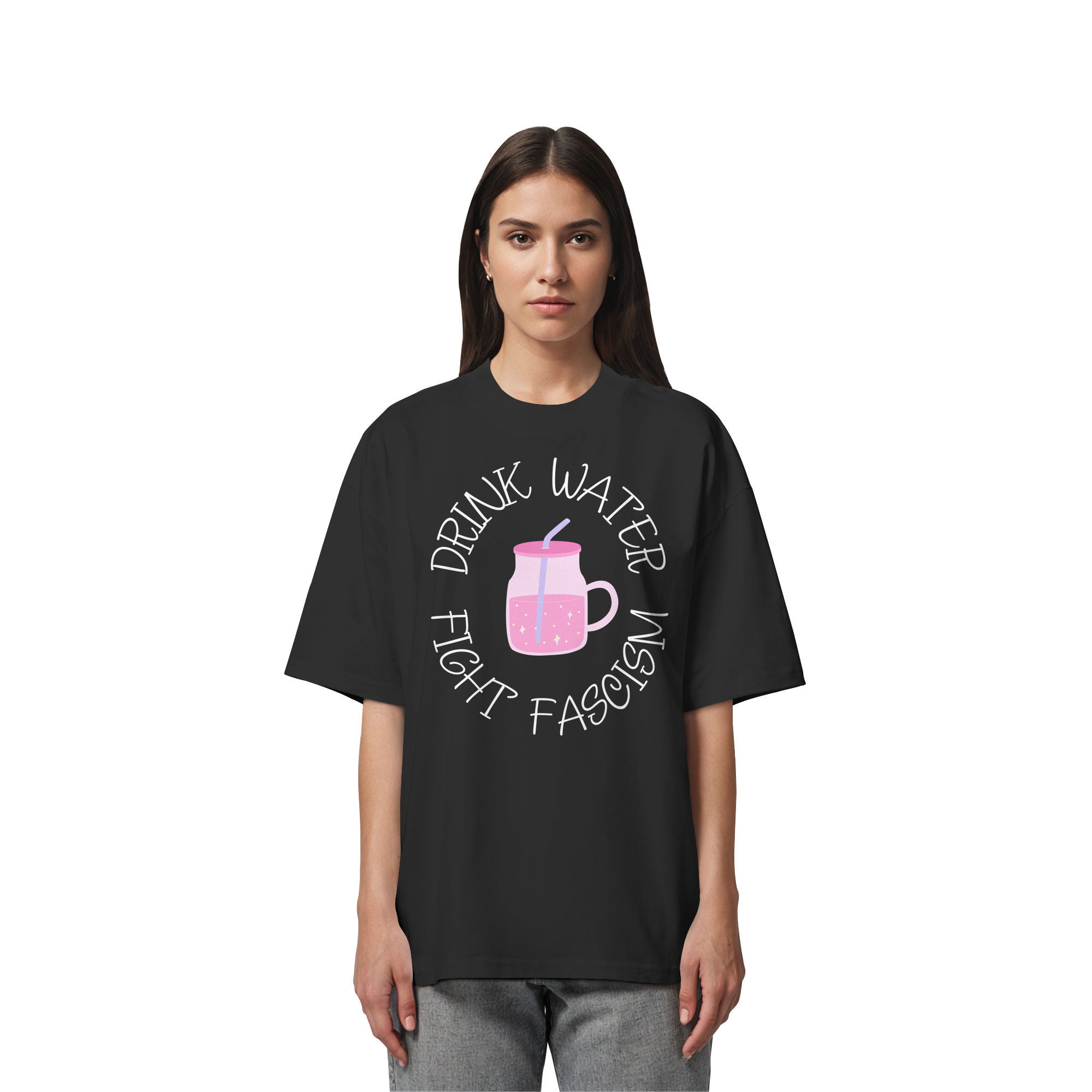 Drink Water Fight Fascism - Organic Oversize Shirt