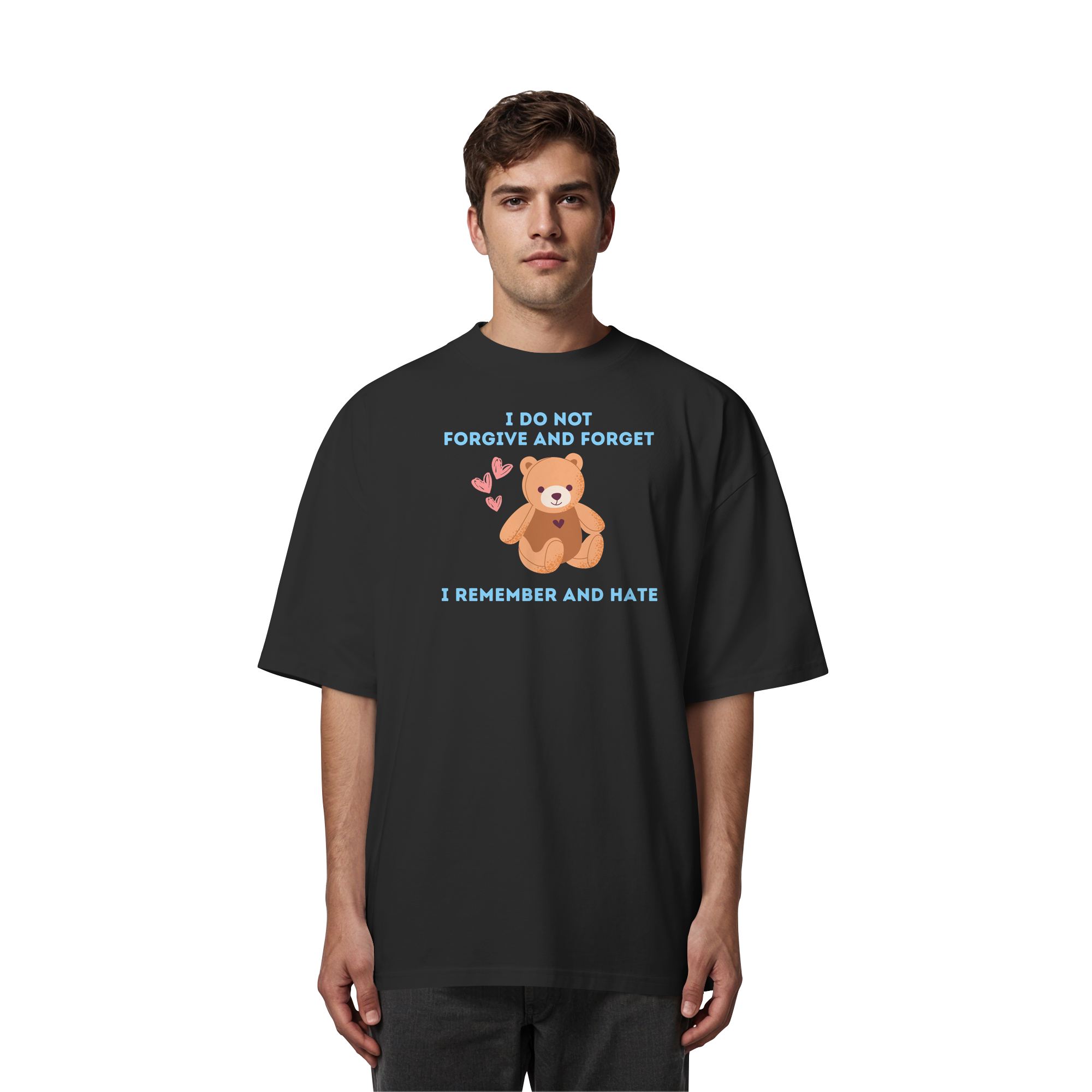 I Do Not Forgive and Forget I Remember and Hate - Organic Oversize Shirt