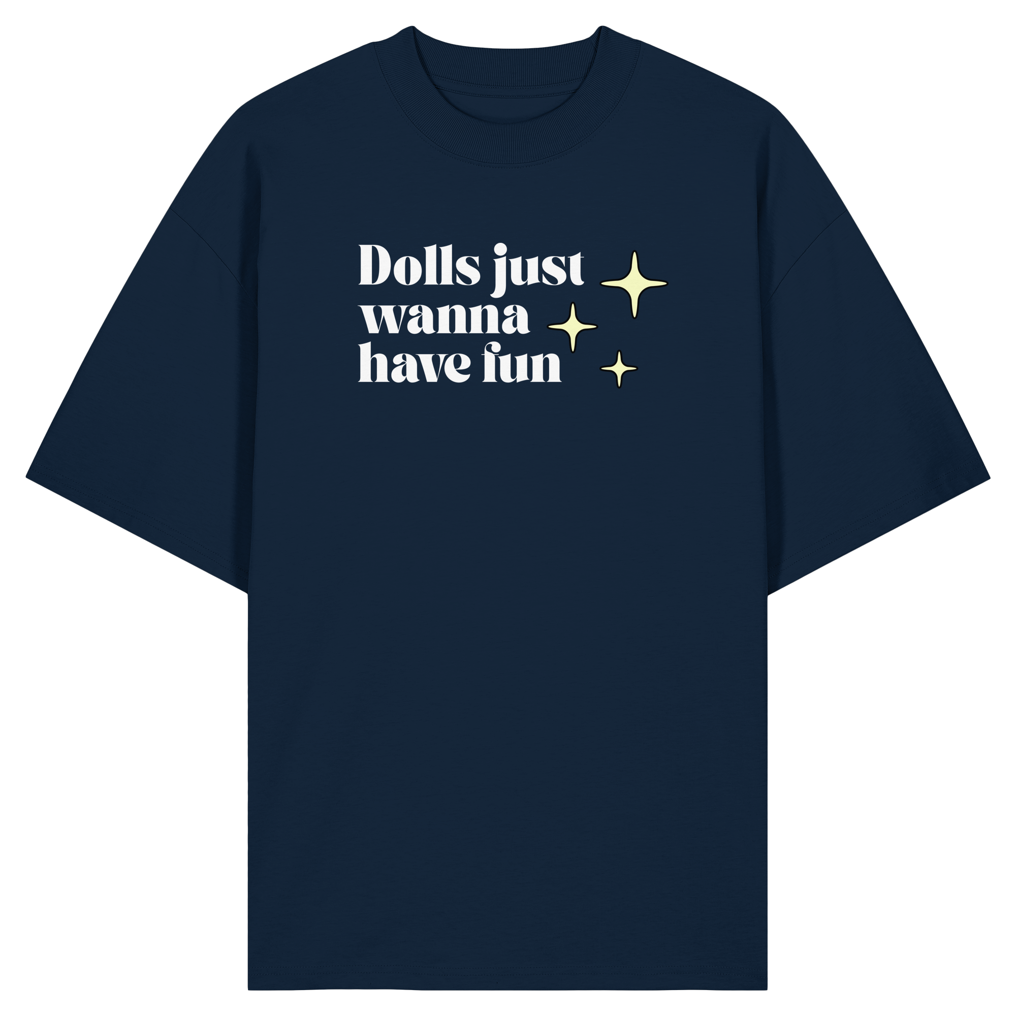 Dolls Just Wanna Have Fun - Organic Oversize Shirt