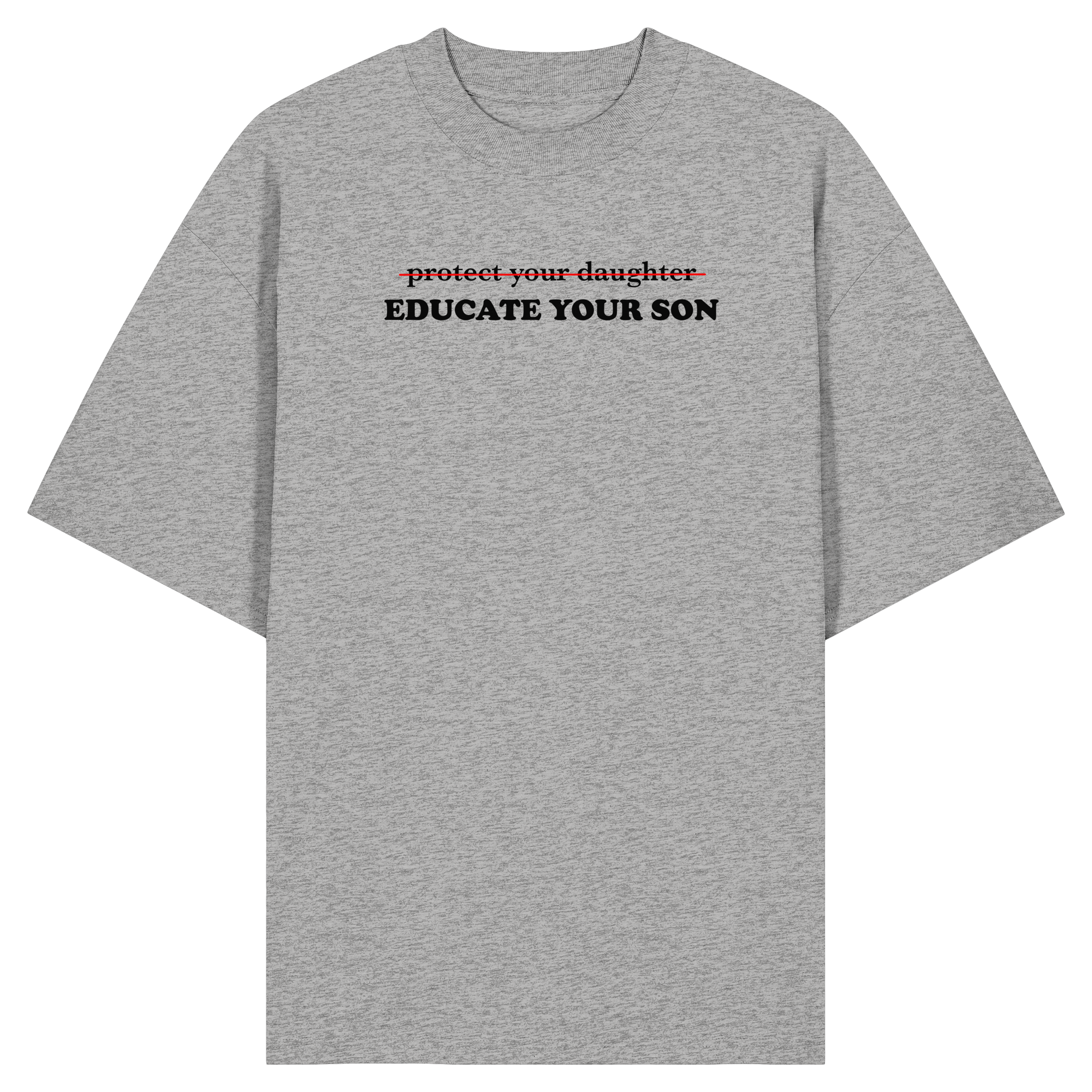 Don't Protect Your Daughters: Educate Your Sons "Singular Edition" - Organic Oversize Shirt