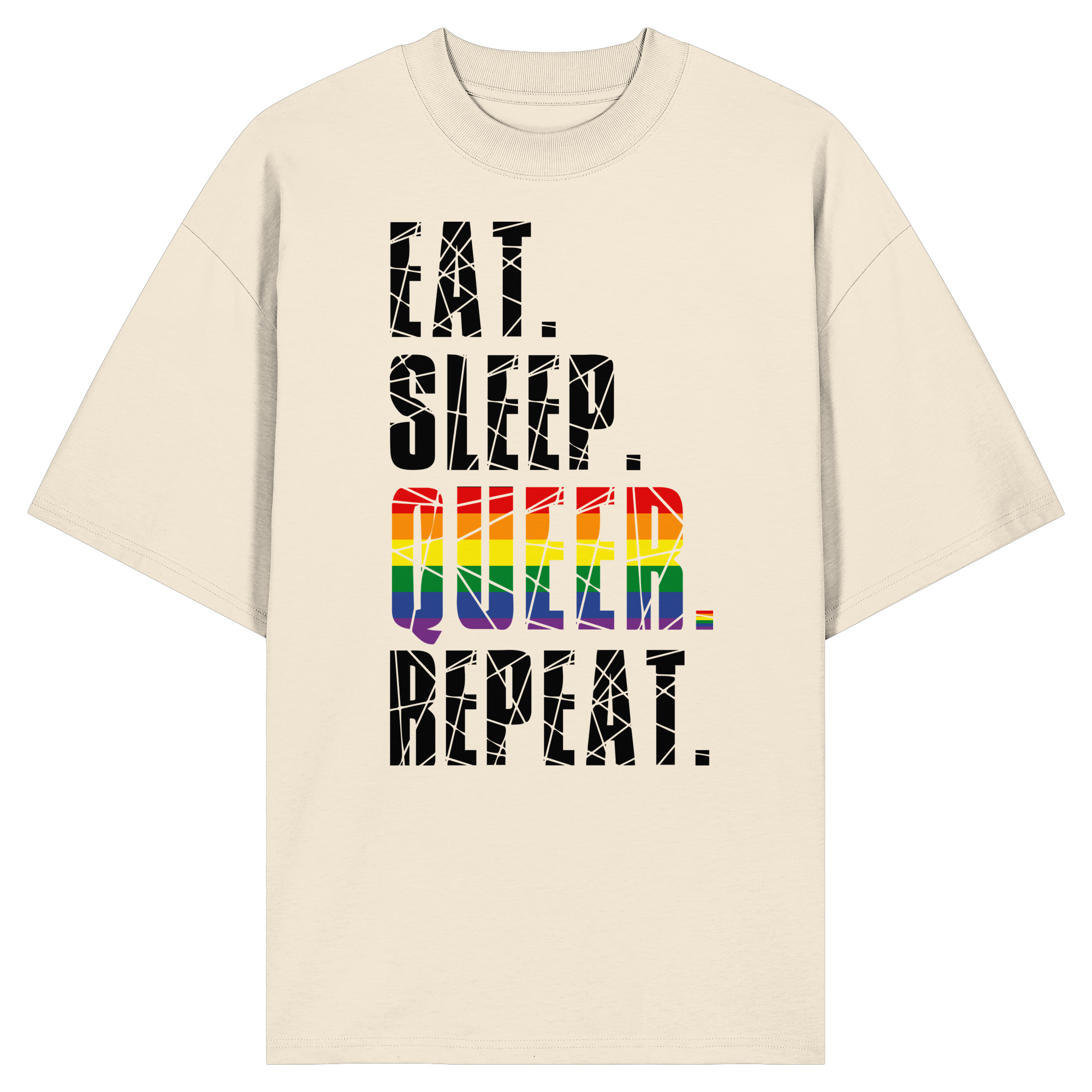 EAT. SLEEP. QUEER. REPEAT. - Organic Oversize Shirt