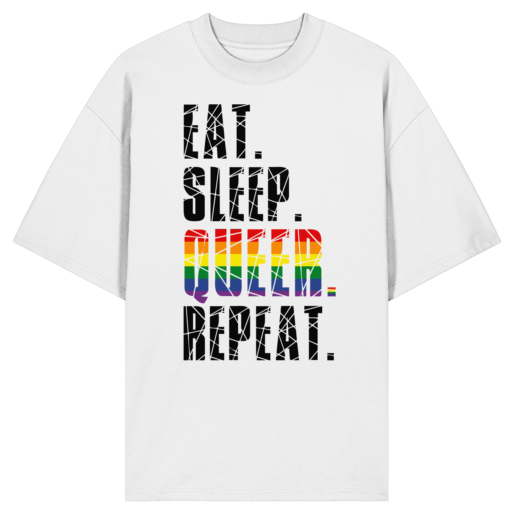 EAT. SLEEP. QUEER. REPEAT. - Organic Oversize Shirt