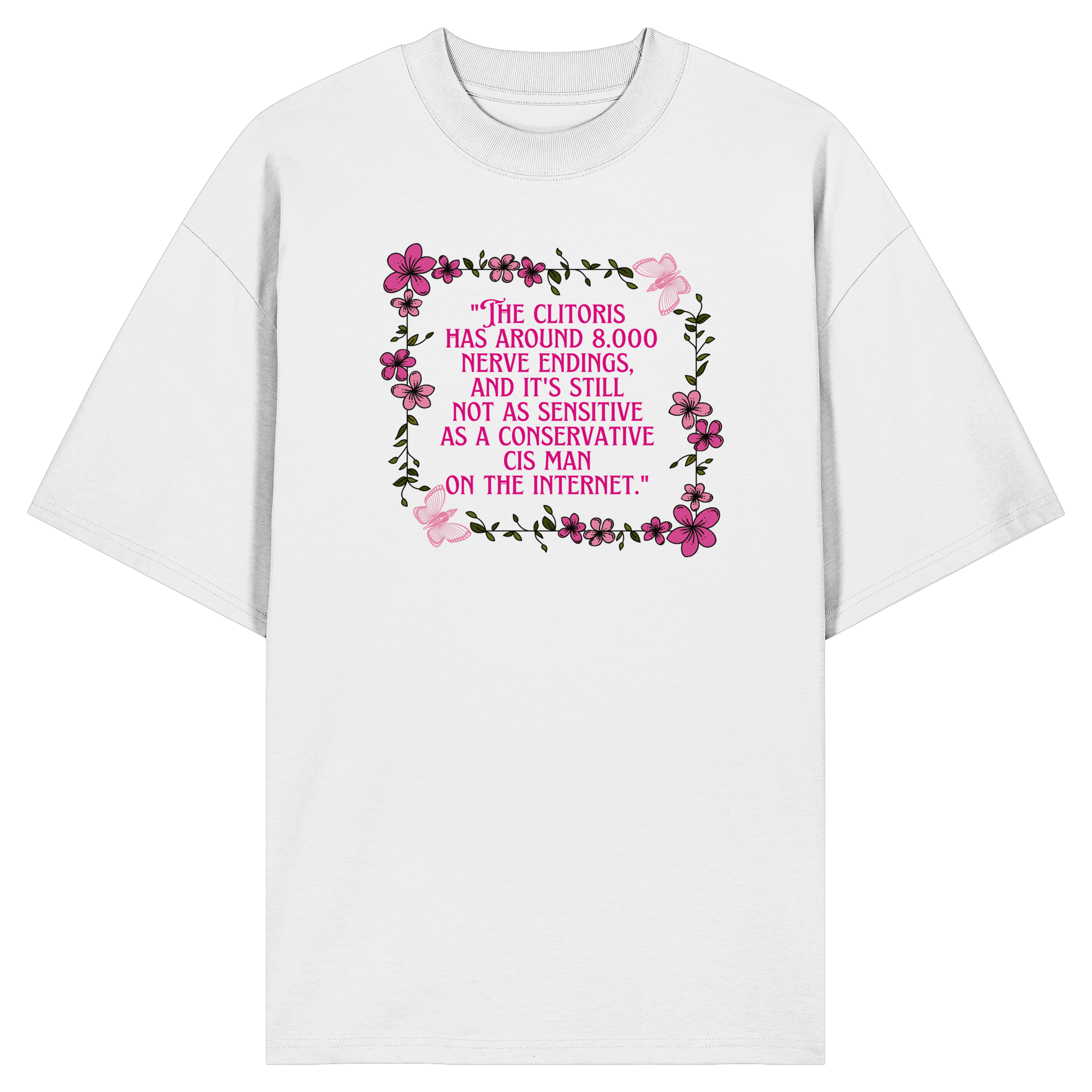 The Clitoris has around 8.000 Nerve Endings - Organic Oversize Shirt