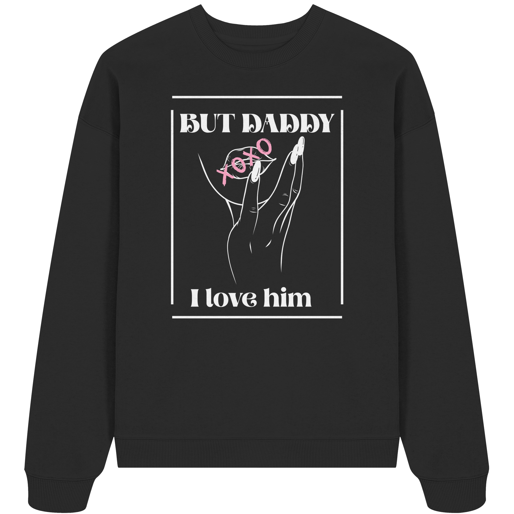 But Daddy I Love Him (dunkel) - Organic Oversize Sweatshirt