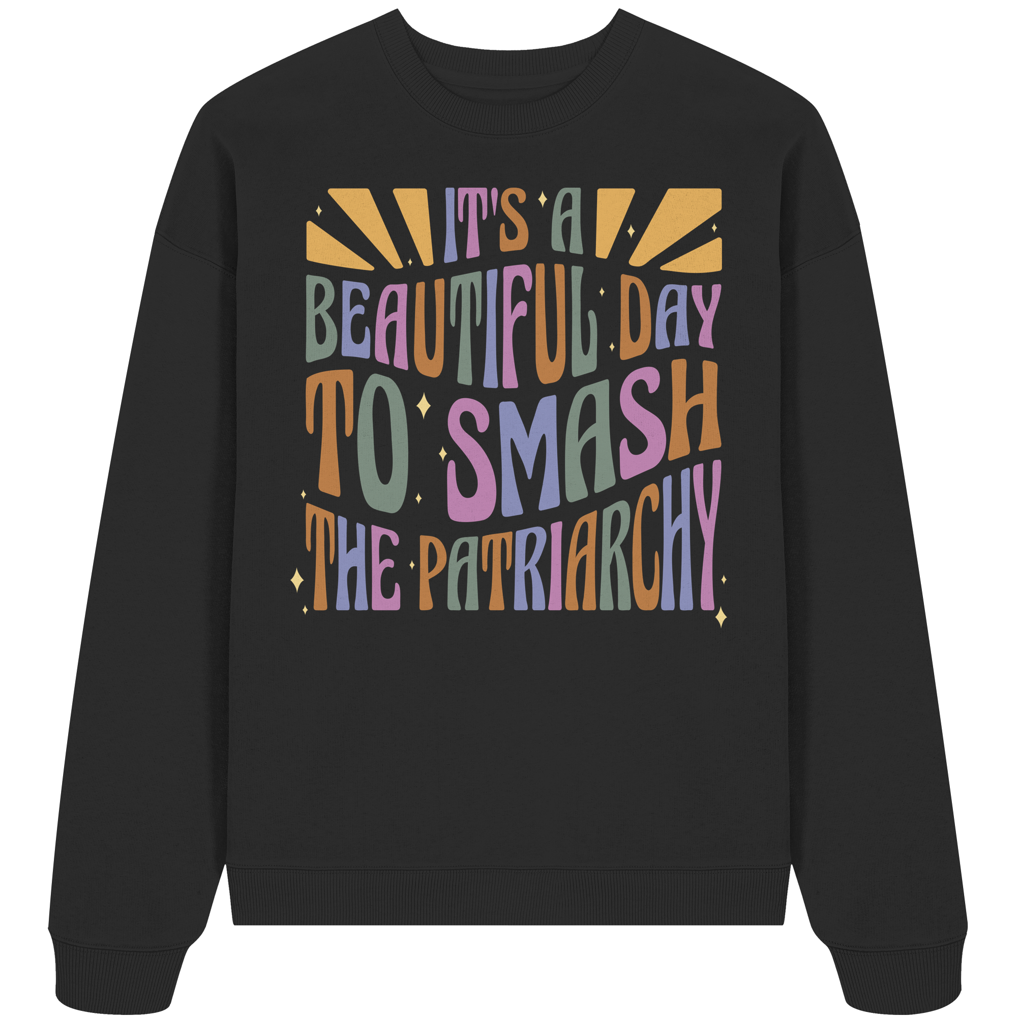 It's a Beautiful Day to Smash the Patriarchy - Organic Oversize Sweatshirt