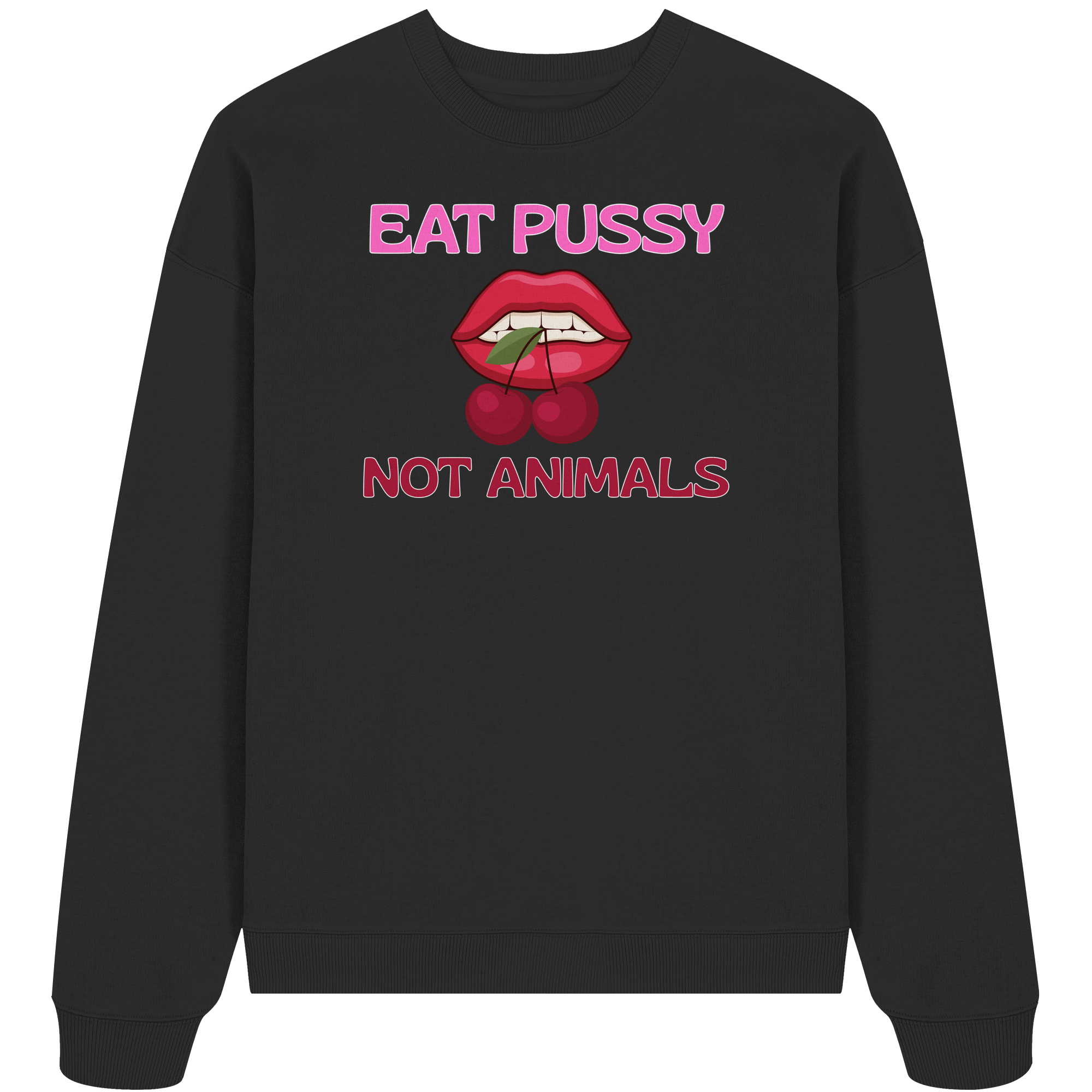 Eat Pussy Not Animals "Cherry Bite Edition" - Organic Oversize Sweatshirt