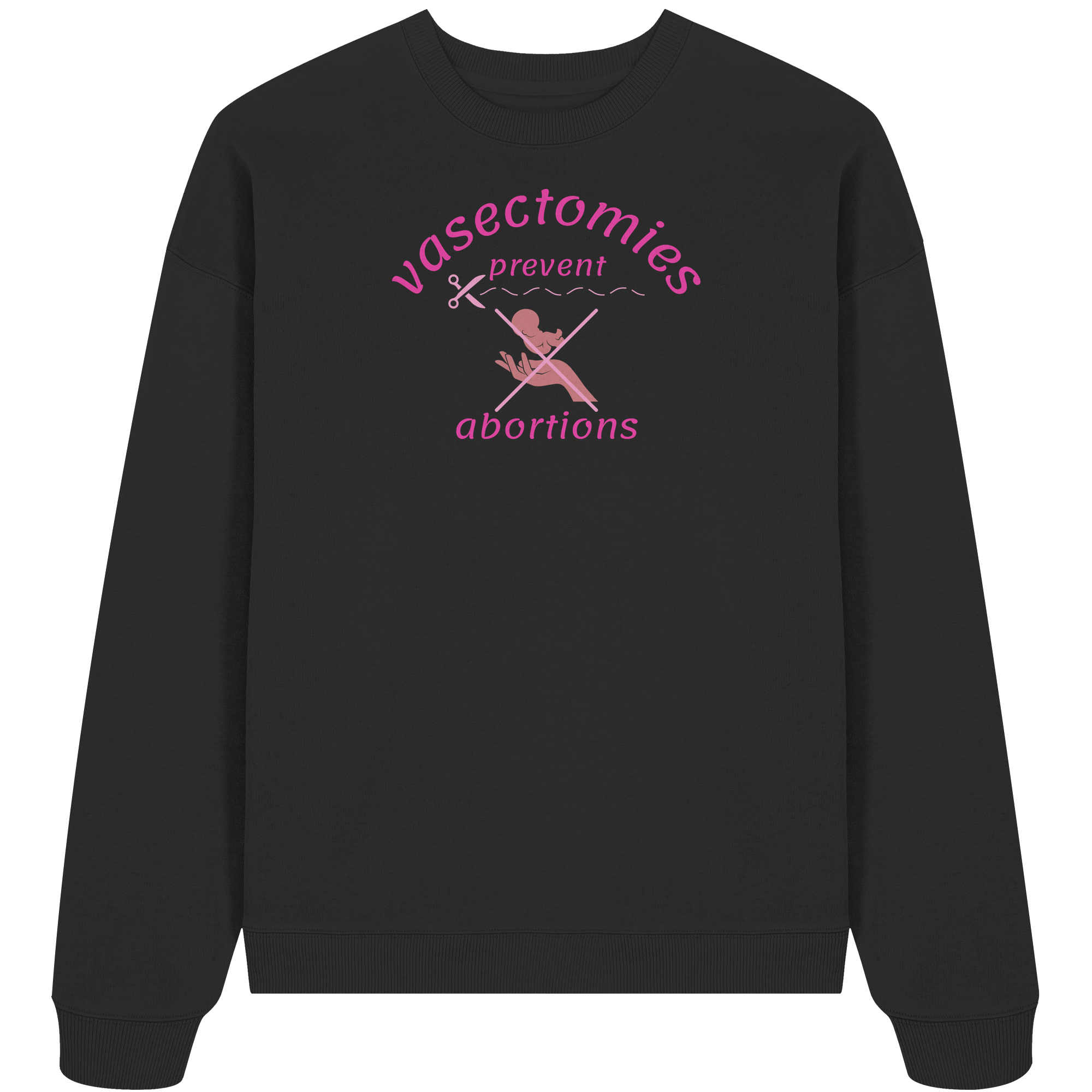 Vasectomies Prevent Abortions - Organic Oversize Sweatshirt
