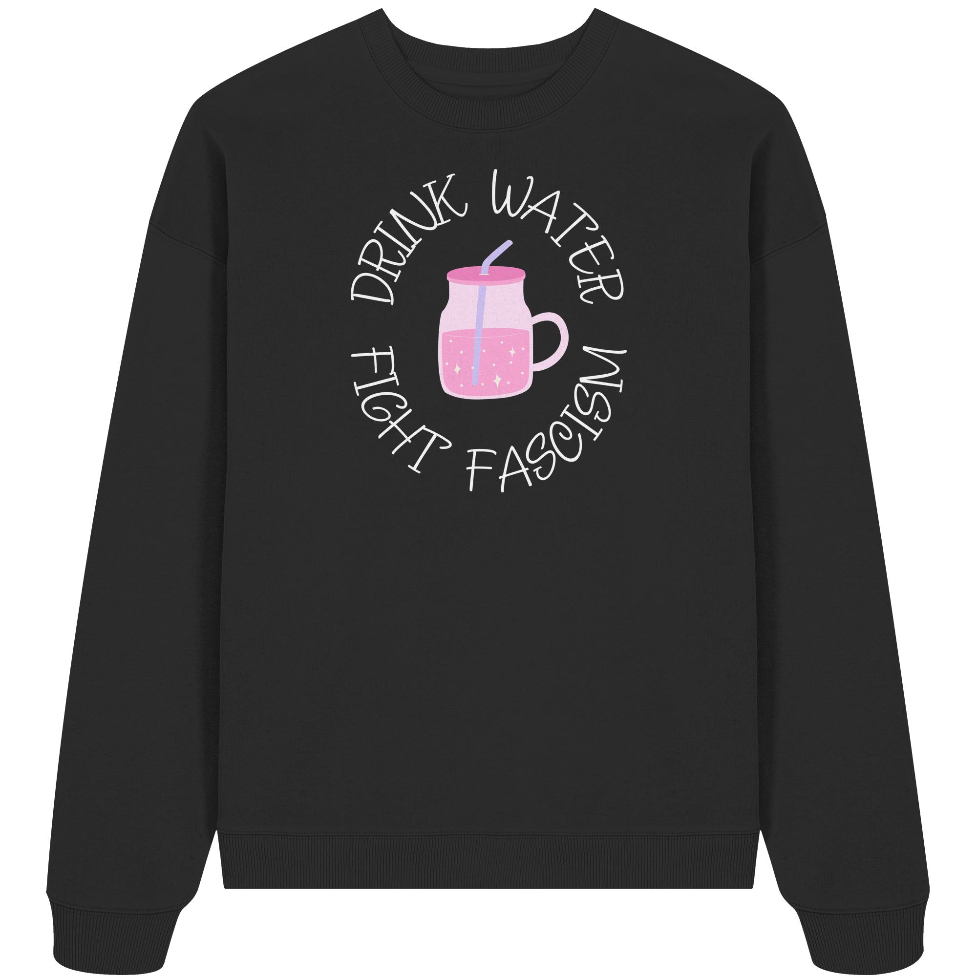 Drink Water Fight Fascism - Organic Oversize Sweatshirt