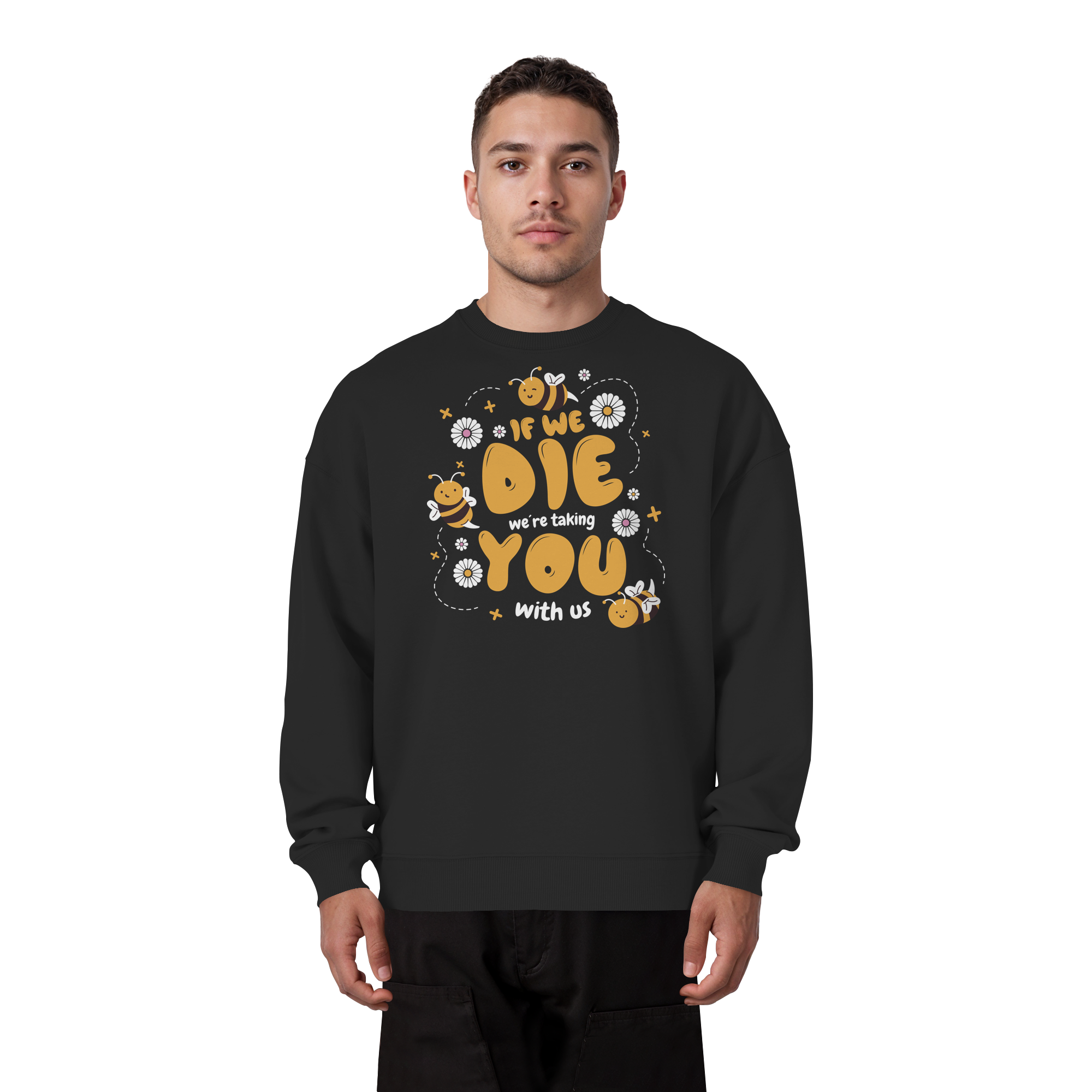 If We Die, We're Taking You With Us - Organic Oversize Sweatshirt