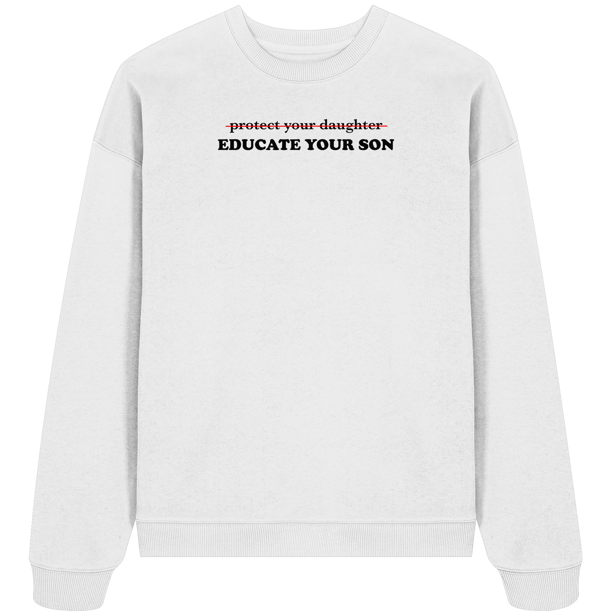 Don't Protect Your Daughters: Educate Your Sons "Singular Edition" - Organic Oversize Sweatshirt