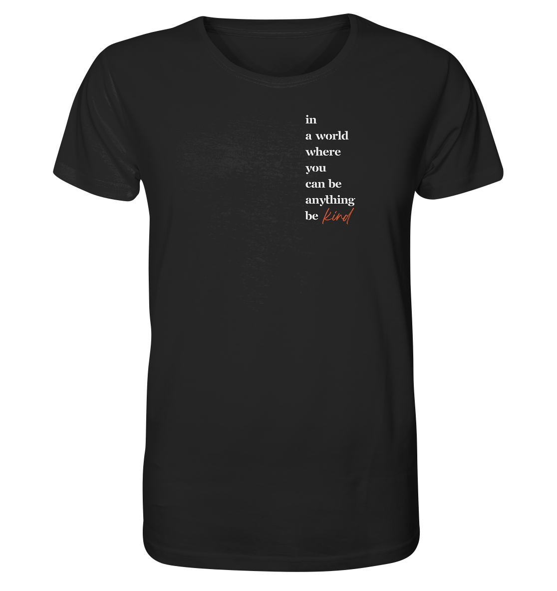 In a World Where You Can Be Anything Be Kind - Organic Shirt