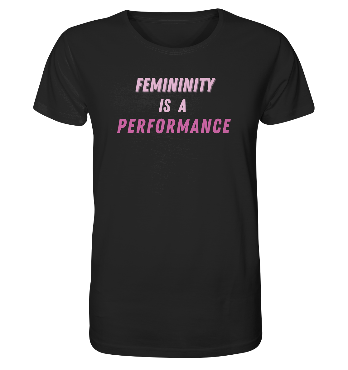 Femininity is a Performance - Organic Shirt