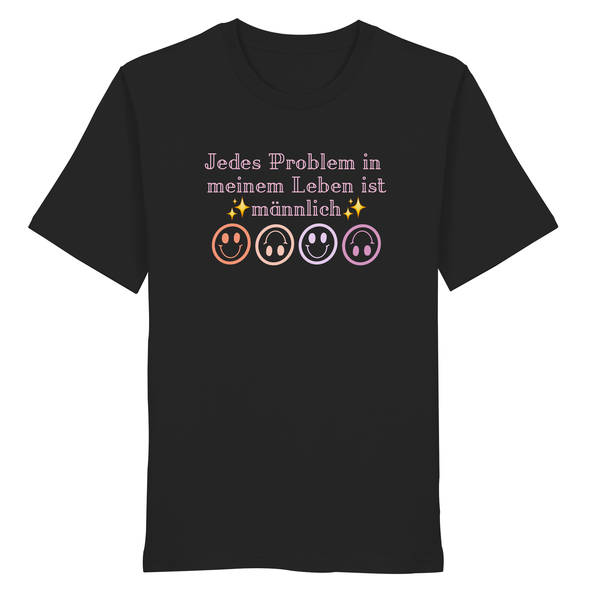 Jedes Problem in meinem Leben ist männlich - Organic Shirt