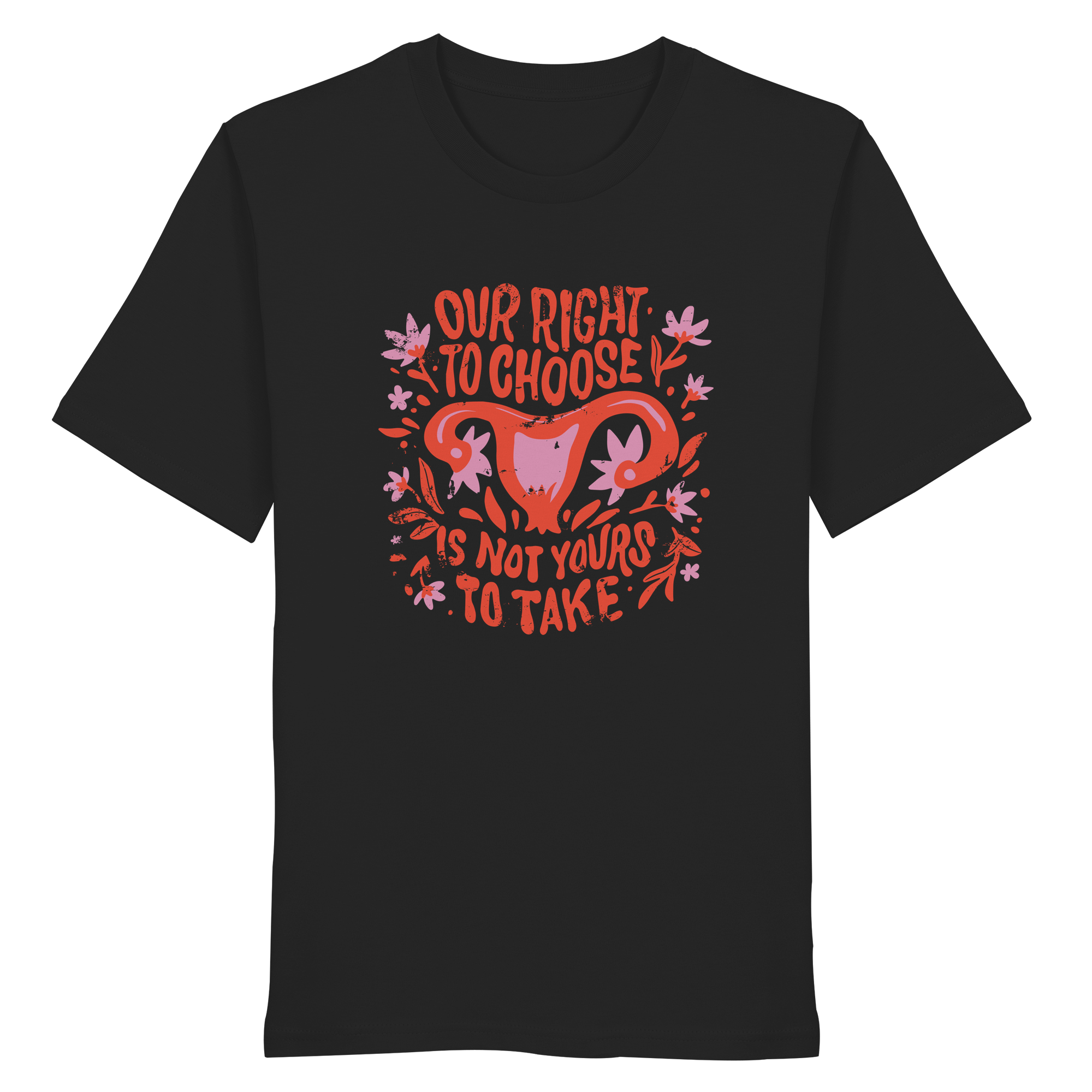 Our Right To Choose Is Not Yours To Take - Organic Shirt