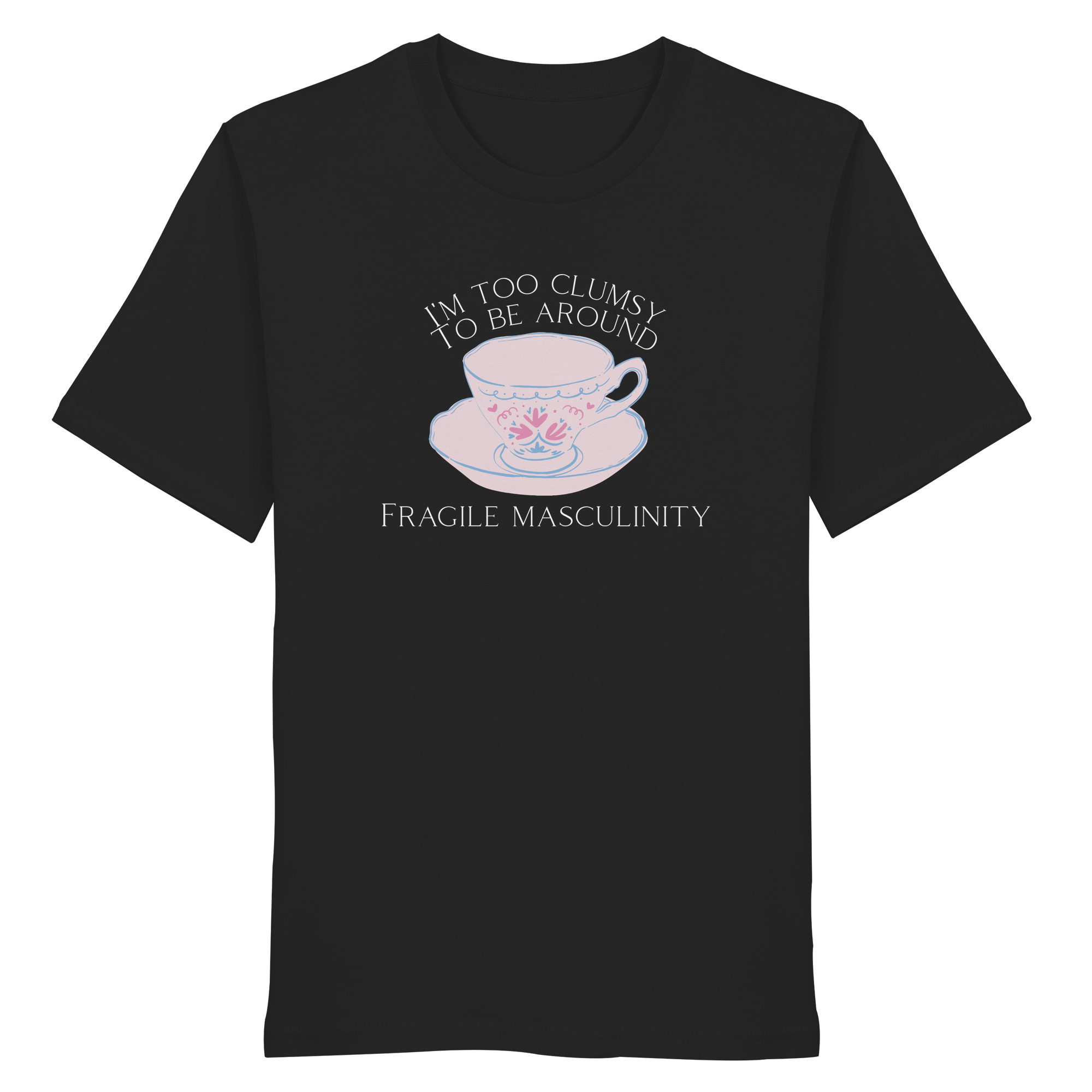 I'm too clumsy to be around fragile masculinity - Organic Shirt