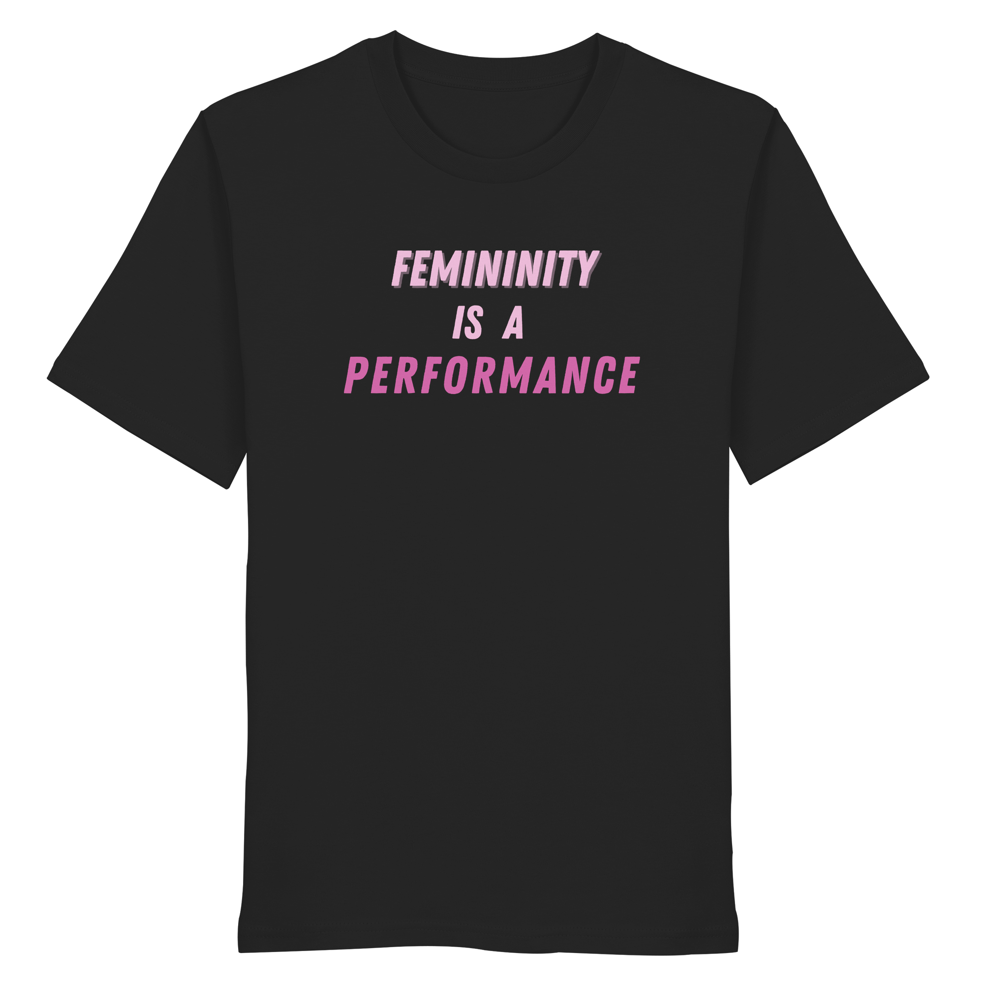 Femininity is a Performance - Organic Shirt