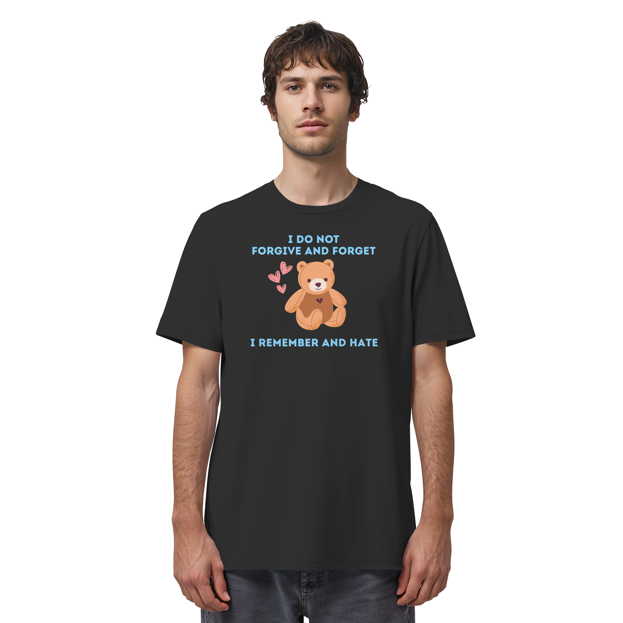 I Do Not Forgive and Forget I Remember and Hate - Organic Shirt