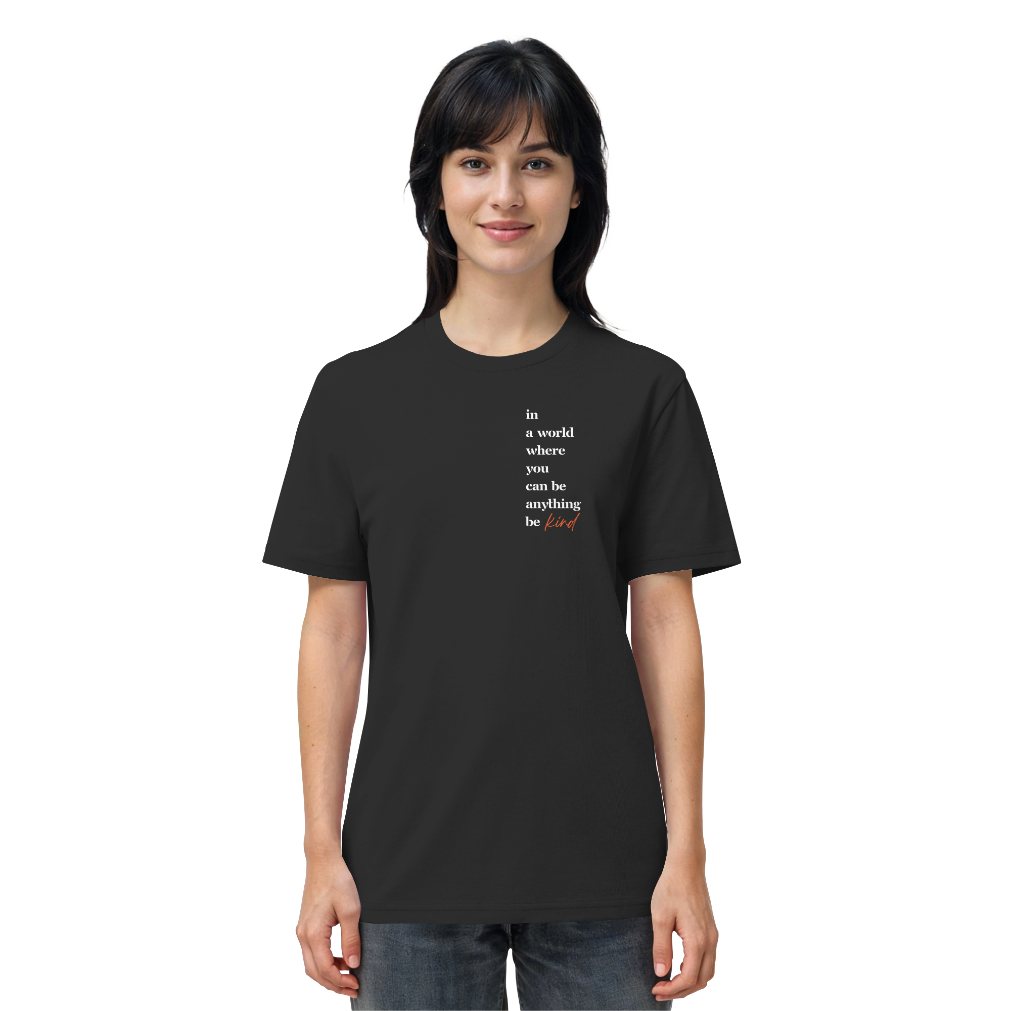 In a World Where You Can Be Anything Be Kind - Organic Shirt