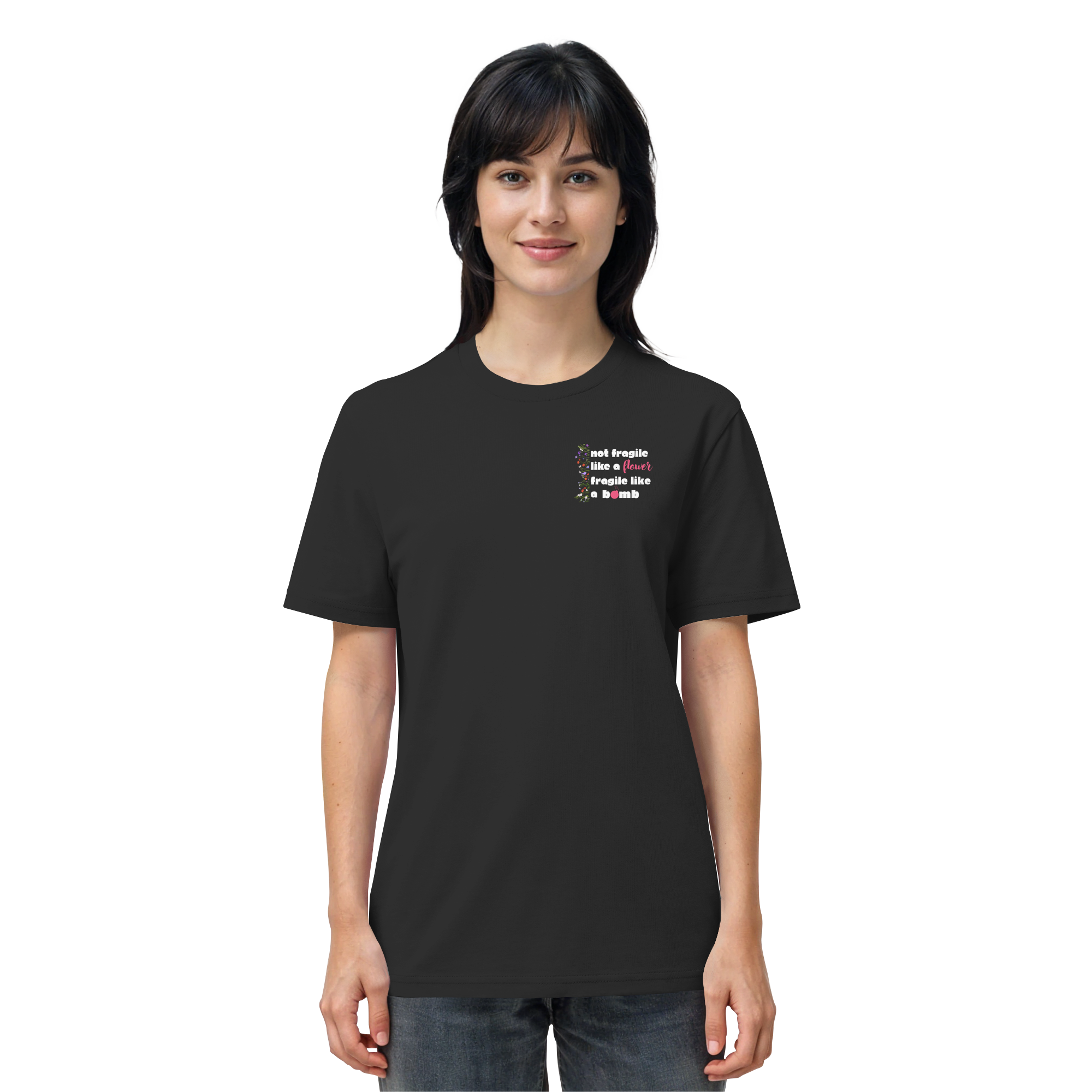 Not Fragile like a Flower Fragile like a Bomb - Organic Shirt