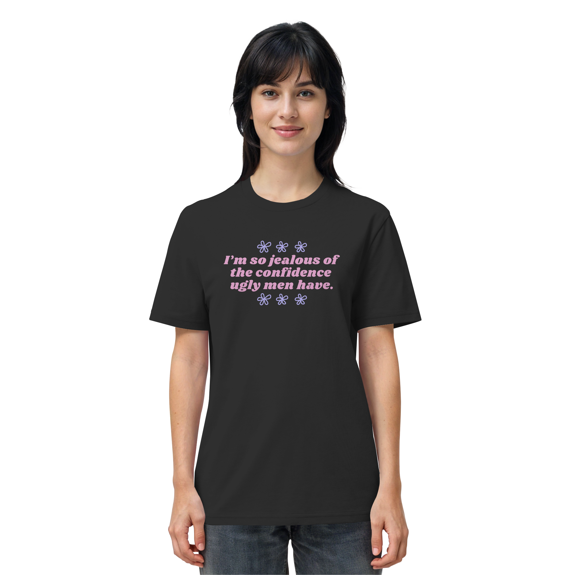 I'm so jealous of the confidence ugly men have - Organic Shirt