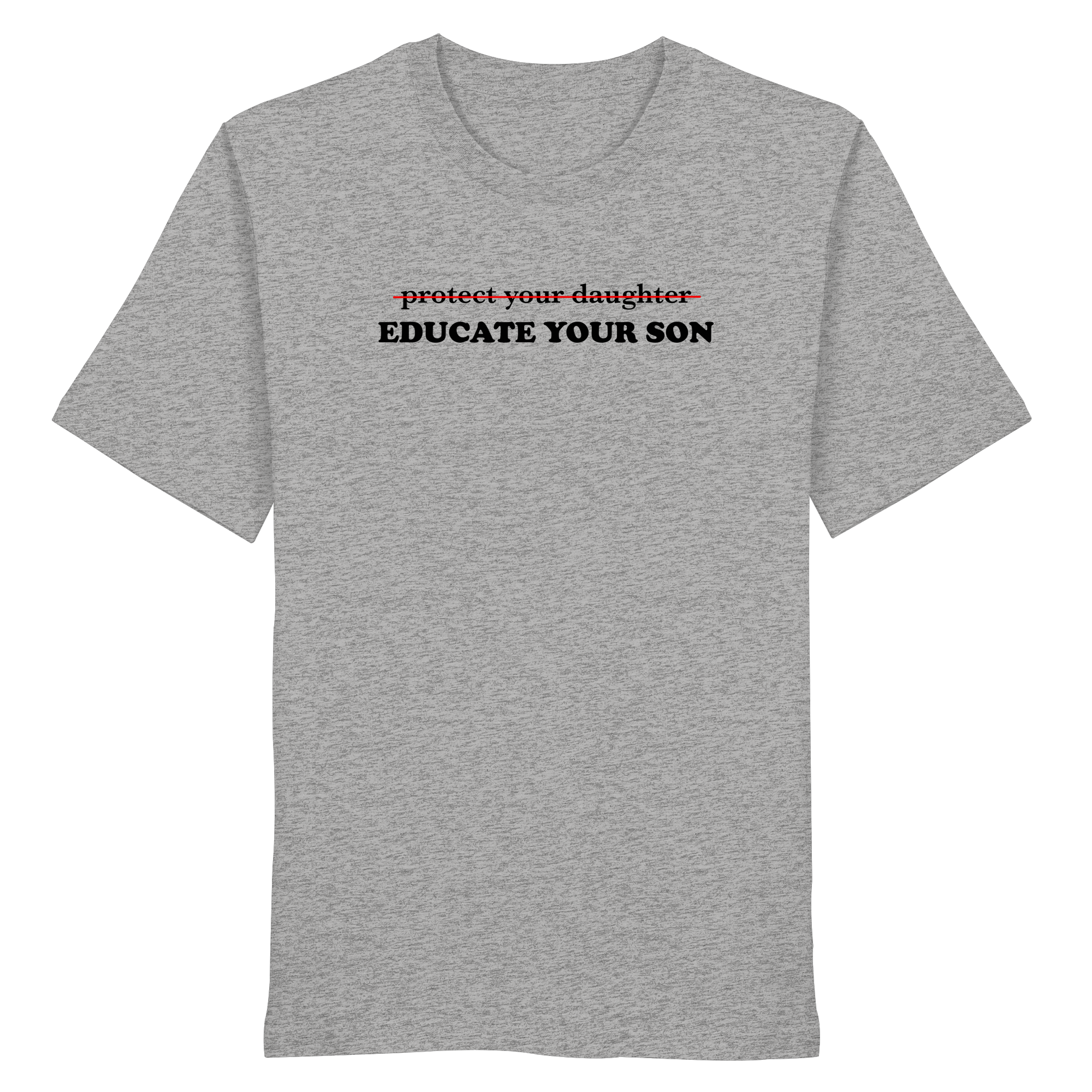 Don't Protect Your Daughters: Educate Your Sons "Singular Edition" - Organic Shirt