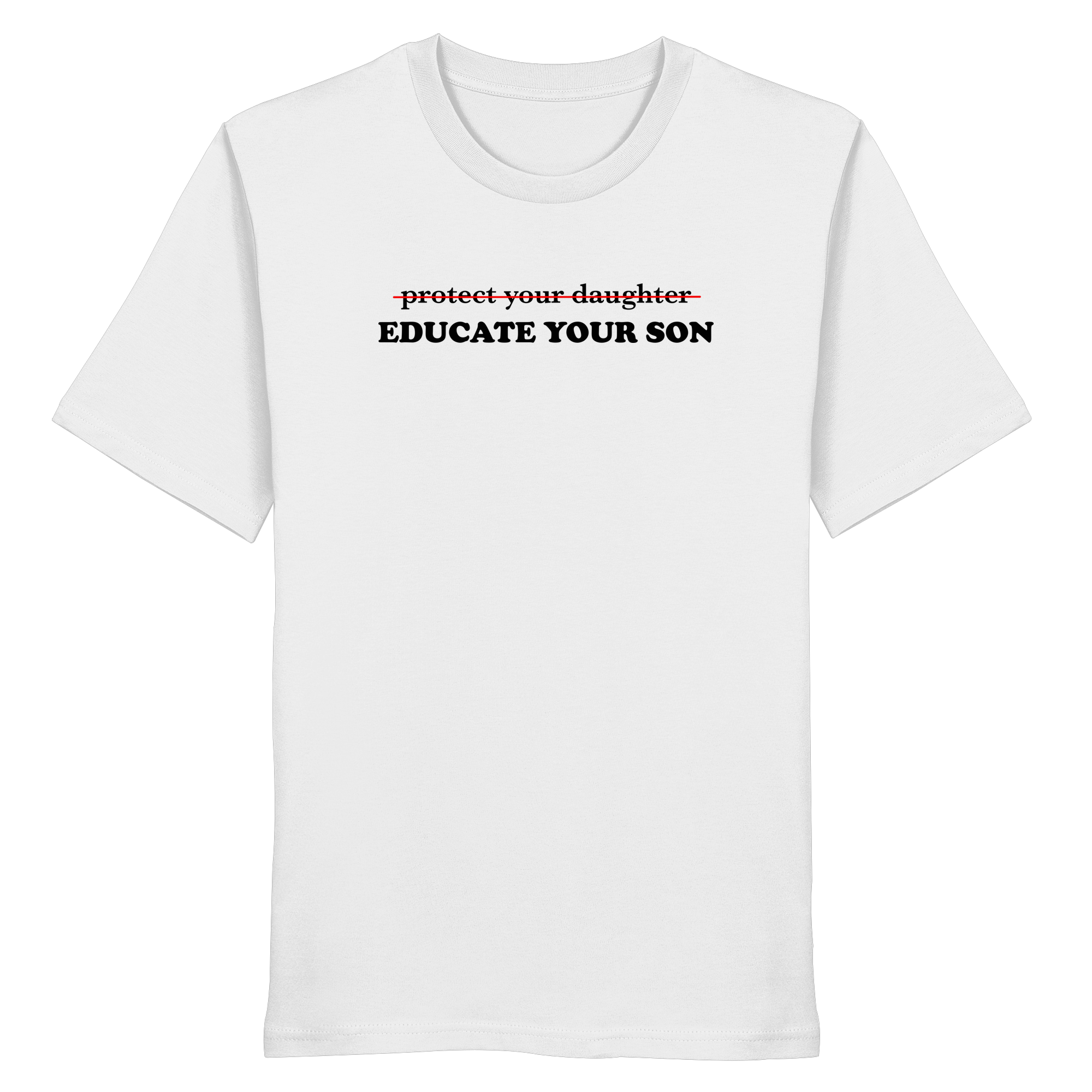 Don't Protect Your Daughters: Educate Your Sons "Singular Edition" - Organic Shirt