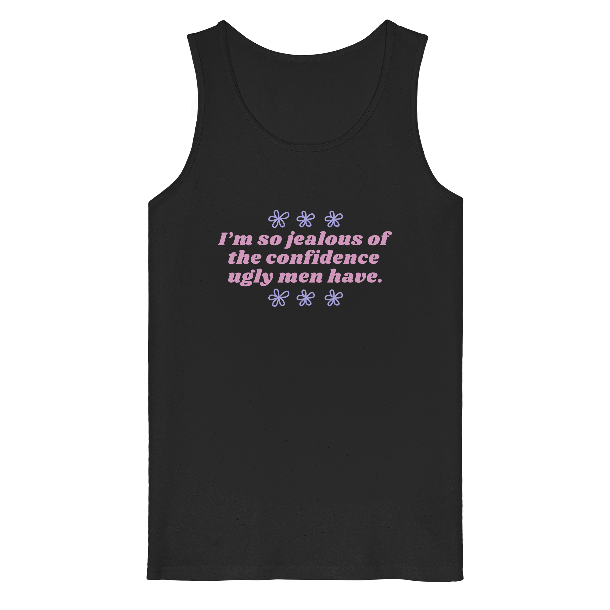 I'm so jealous of the confidence ugly men have - Organic Tank Top