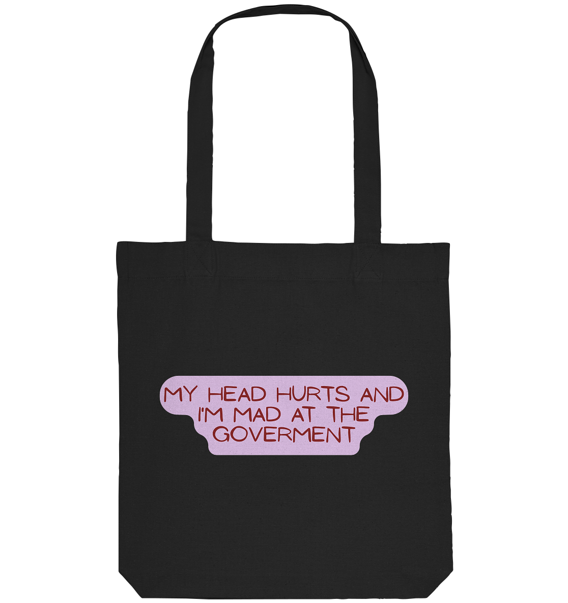 My Head Hurts and I'm Mad at the Government - Organic Tote-Bag