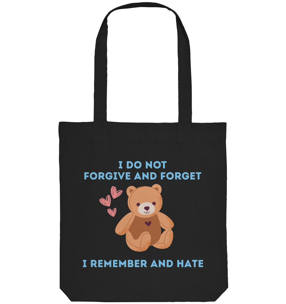 I Do Not Forgive and Forget I Remember and Hate - Organic Tote-Bag