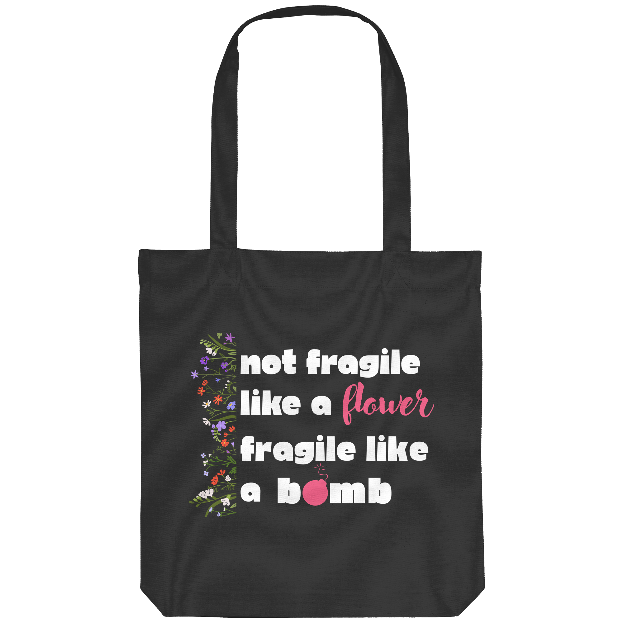 Not Fragile like a Flower Fragile like a Bomb - Organic Tote-Bag