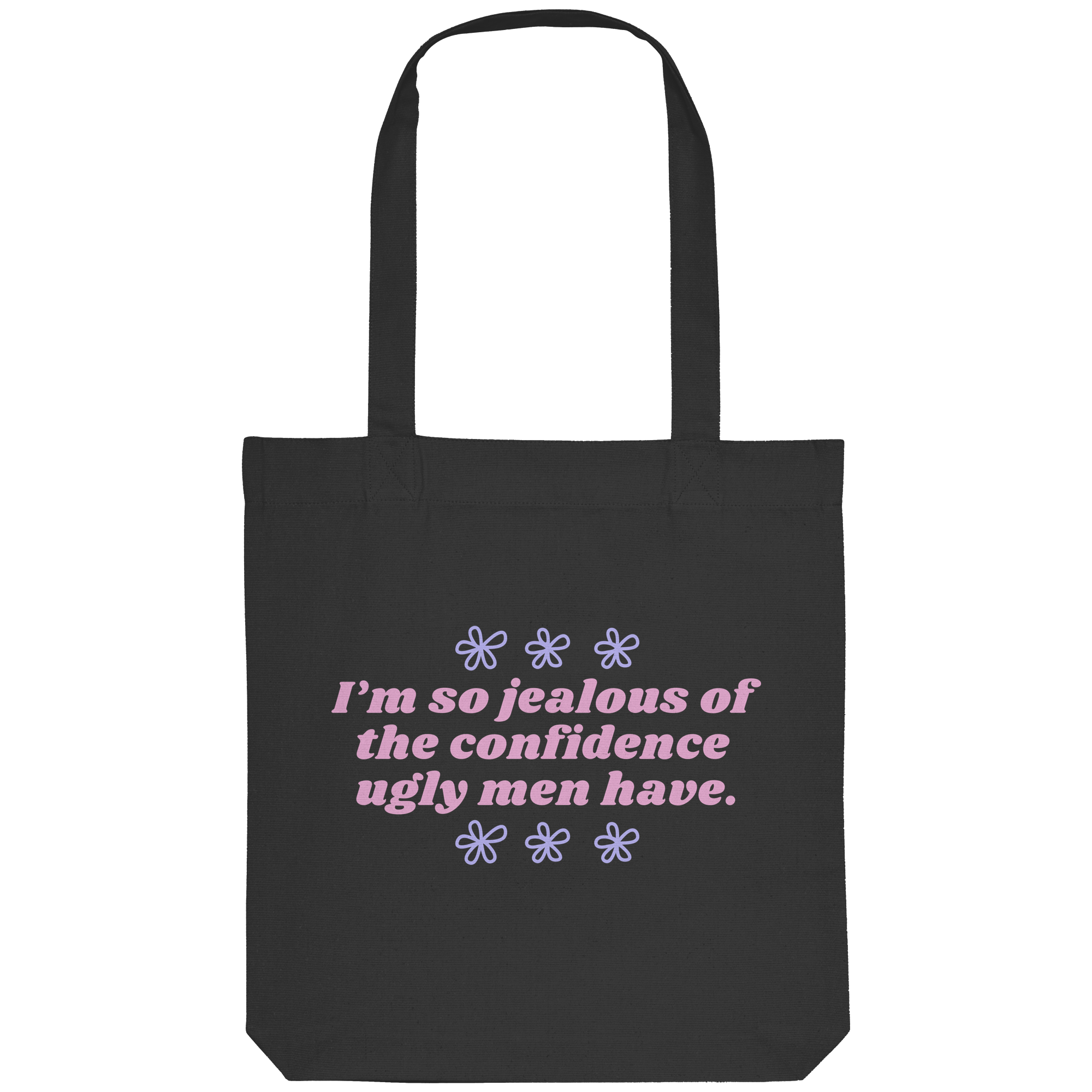 I'm so jealous of the confidence ugly men have - Organic Tote-Bag