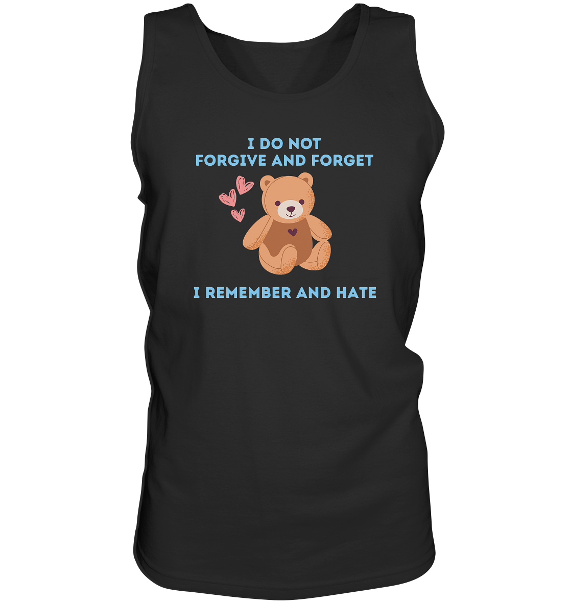 I Do Not Forgive and Forget I Remember and Hate - Tank-Top