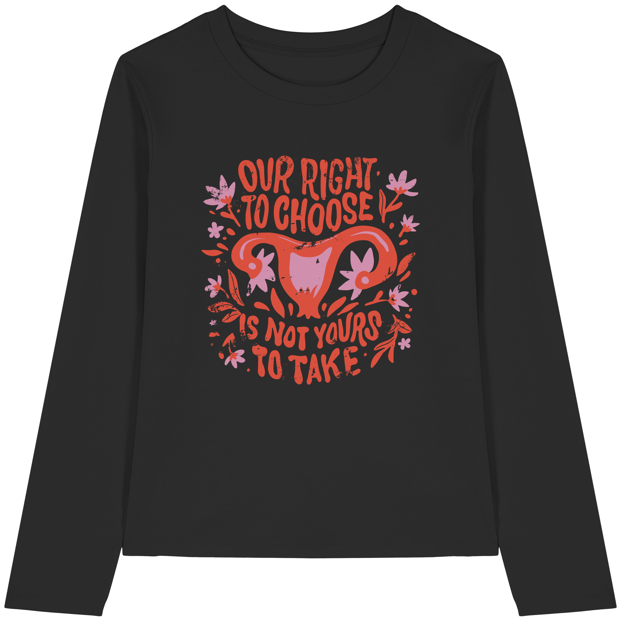 Our Right To Choose Is Not Yours To Take - Womens Organic Longsleeve T-Shirt