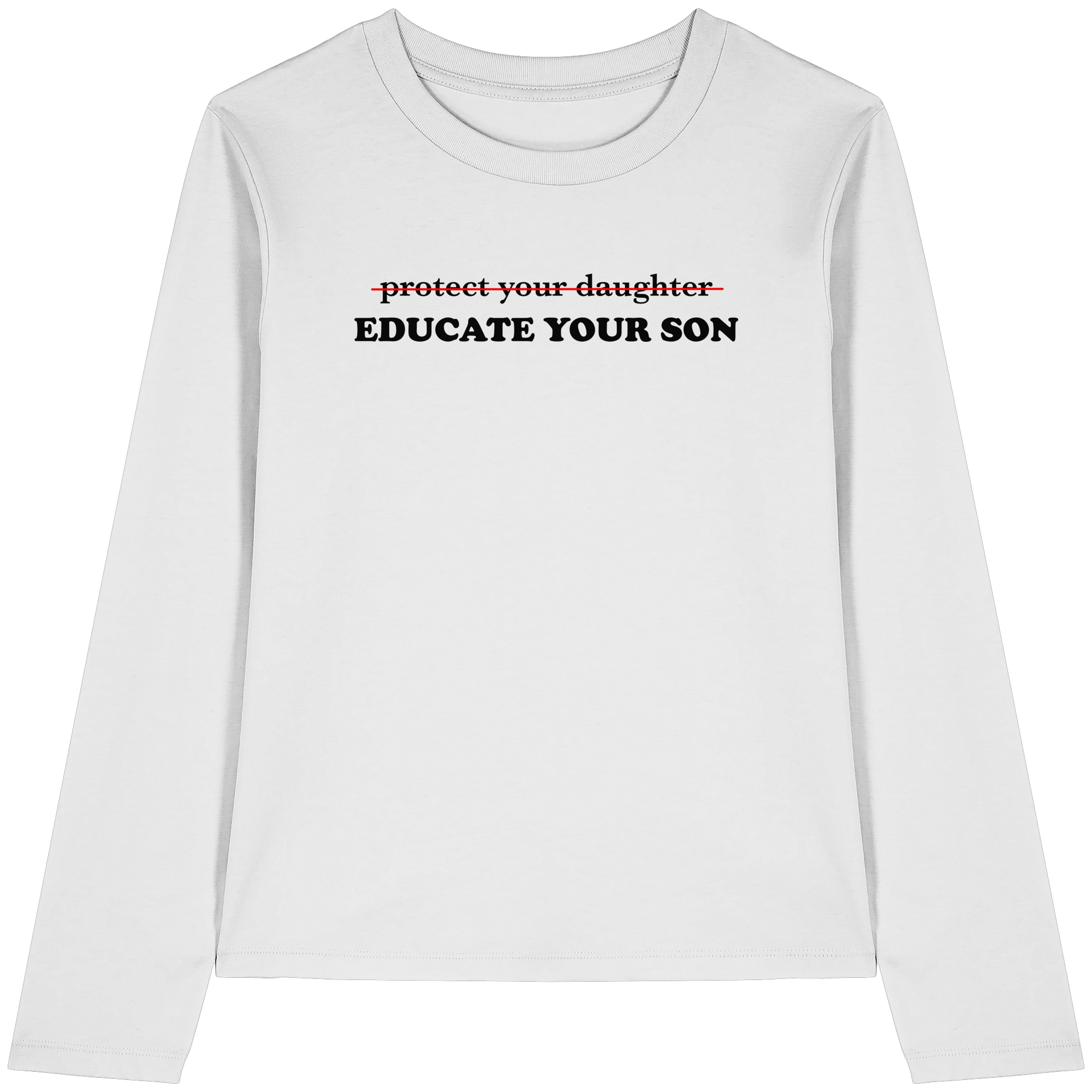 Don't Protect Your Daughters: Educate Your Sons "Singular Edition" - Womens Organic Longsleeve T-Shirt
