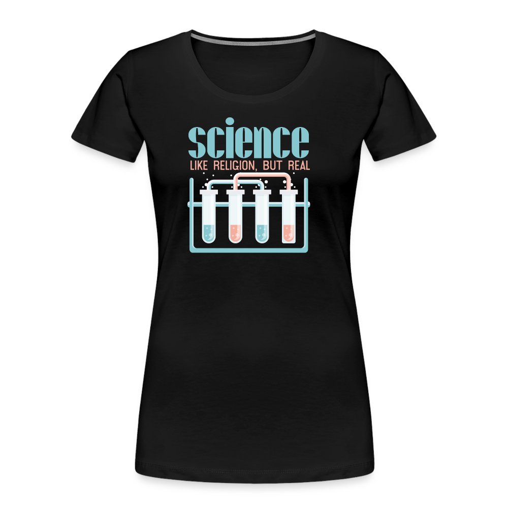 Science Like Religion, But Real "Frauen"-Schnitt T-Shirt - Schwarz