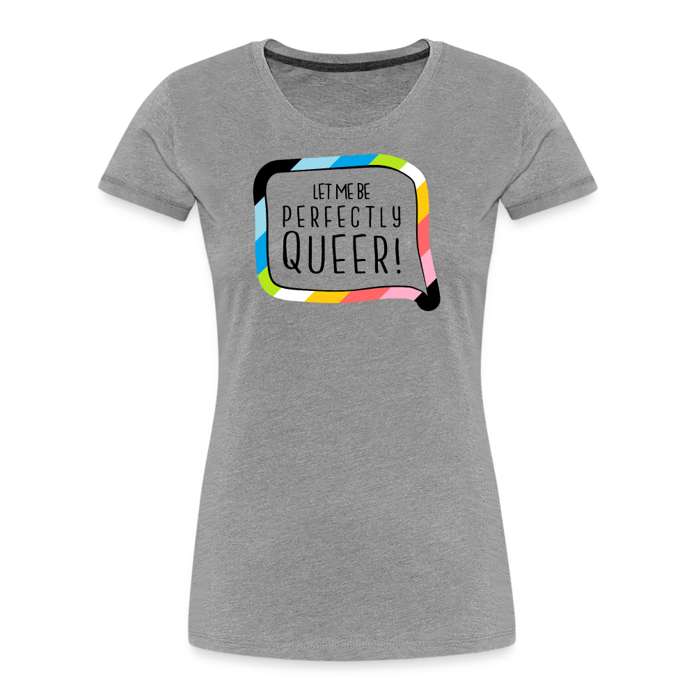 Let me be Perfectly Queer! "Frauen" T-Shirt - Grau meliert