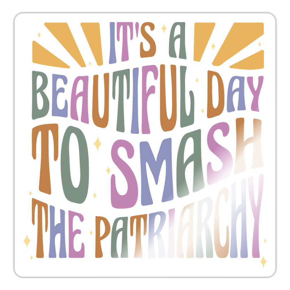 It's a Beautiful Day to Smash the Patriarchy Sticker (groß) - Weiß glänzend